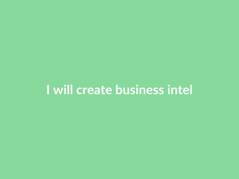 I will create business intelligence reports