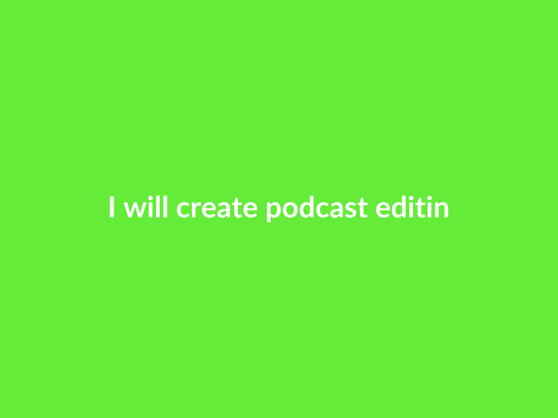 I will create podcast editing and production