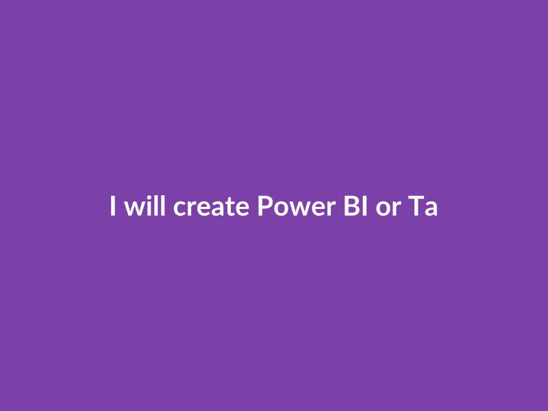I will create Power BI or Tableau dashboards
