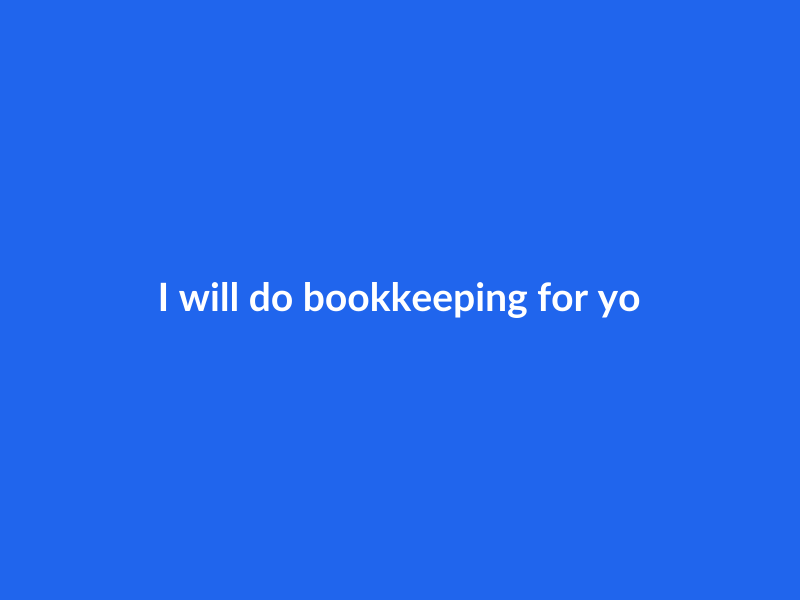 I will do bookkeeping for your business