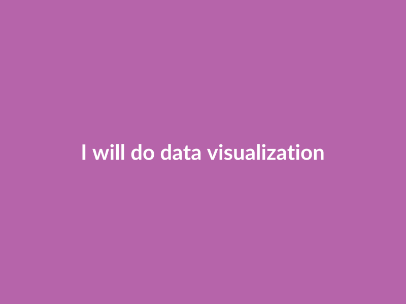 I will do data visualization and dashboards