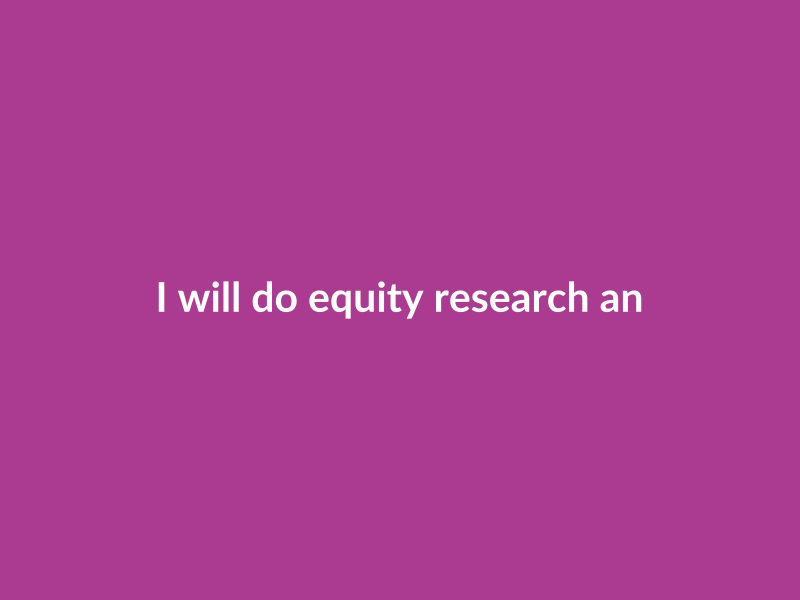 I will do equity research and valuation