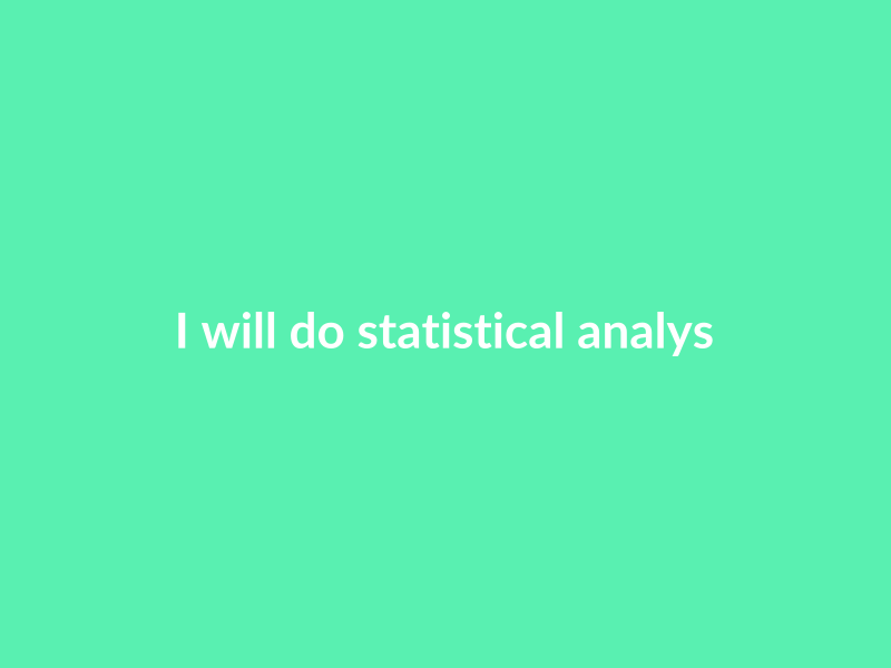 I will do statistical analysis and research