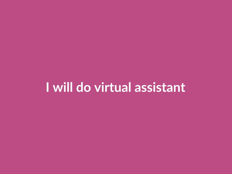 I will do virtual assistant tasks