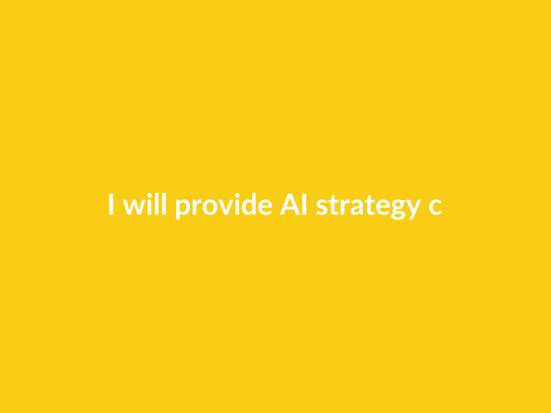 I will provide AI strategy consulting