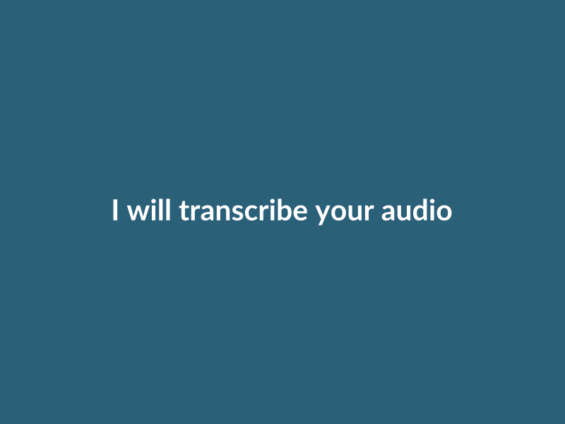 I will transcribe your audio files accurately